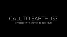 CALL TO EARTH: G7 | A Message From the World's Astronauts